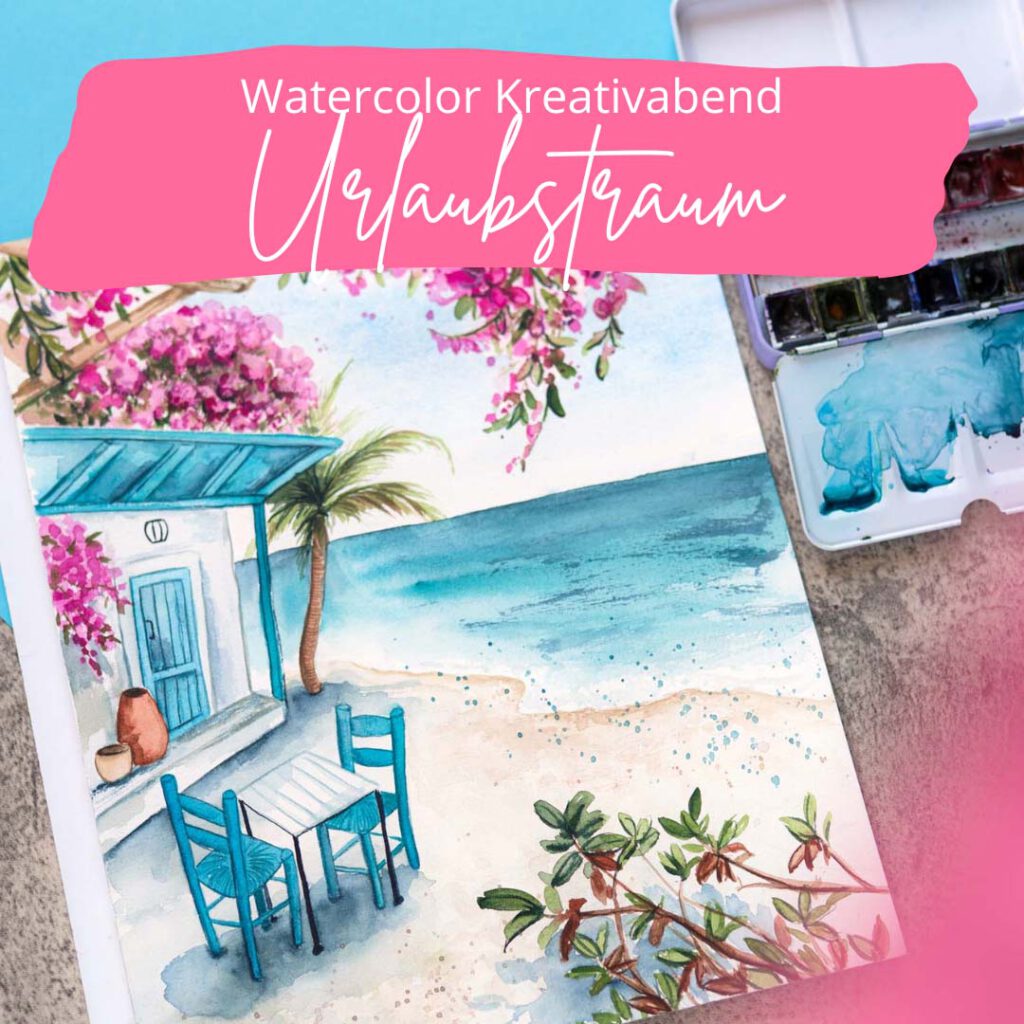 Watercolor_Kreativabend_Urlaubstraum_Sommer_Urlaub_Strand_Aquarell